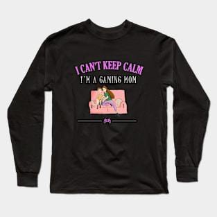 I can't keep calm I'm a gaming mom Long Sleeve T-Shirt